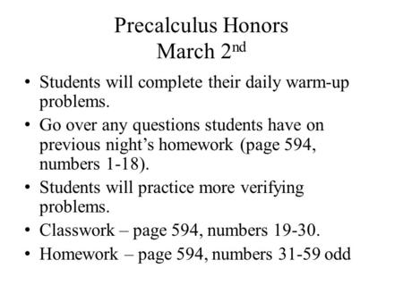 Precalculus Honors March 2 nd Students will complete their daily warm-up problems. Go over any questions students have on previous night’s homework (page.