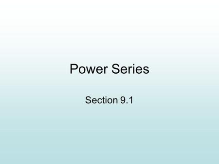 Power Series Section 9.1. If the infinite series converges, then.