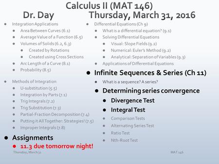 Thursday, March 31MAT 146. Thursday, March 31MAT 146 Our goal is to determine whether an infinite series converges or diverges. It must do one or the.