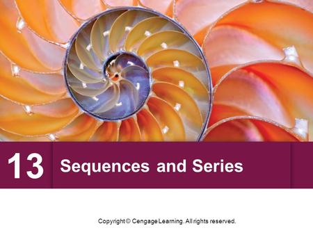Sequences and Series 13 Copyright © Cengage Learning. All rights reserved.