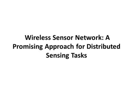Wireless Sensor Network: A Promising Approach for Distributed Sensing Tasks.