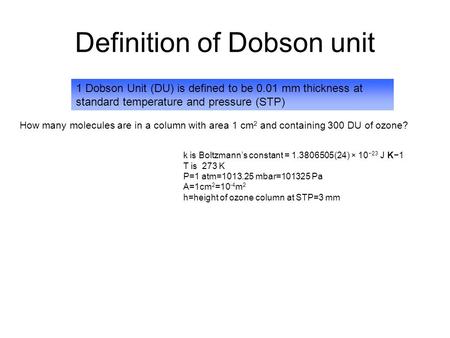 Definition of Dobson unit 1 Dobson Unit (DU) is defined to be 0.01 mm thickness at standard temperature and pressure (STP) How many molecules are in a.