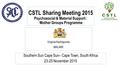 CSTL Sharing Meeting 2015 Psychosocial & Material Support : Mother Groups Programme Southern Sun Cape Sun– Cape Town, South Africa 23-25 November 2015.