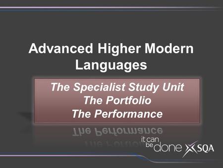 Advanced Higher Modern Languages. Aims of the Session To examine in detail the Outcome and Assessment Standards of the Specialist Study Unit and how they.