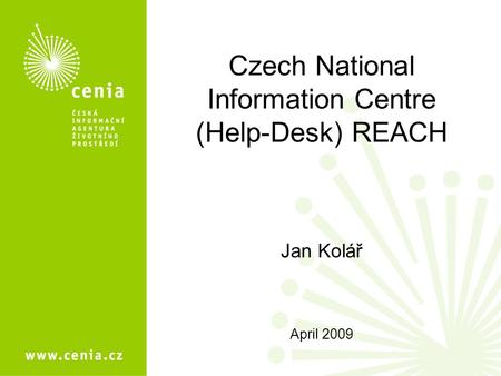 Czech National Information Centre (Help-Desk) REACH Jan Kolář April 2009.