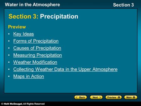 Water in the Atmosphere Section 3 Section 3: Precipitation Preview Key Ideas Forms of Precipitation Causes of Precipitation Measuring Precipitation Weather.