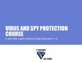VIRUS AND SPY PROTECTION COURSE F-SECURE ® ANTI-VIRUS CLIENT SECURITY ™ 6.