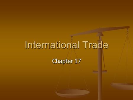 International Trade Chapter 17. Absolute and Comparative Advantage Ch 17 Sec 1.