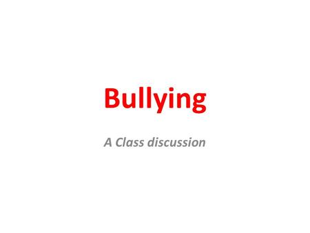 Bullying A Class discussion. Non-Obvious Bullying Is it possible for friends to bully their friends? How is this possible?