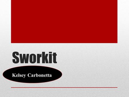 Sworkit Kelsey Carbonetta Audience Stay at home mothers Goal: To help stay at home mothers stay in shape with quick, easy, and effective workouts they.