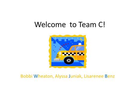 Welcome to Team C! Bobbi Wheaton, Alyssa Juniak, Lisarenee Benz.