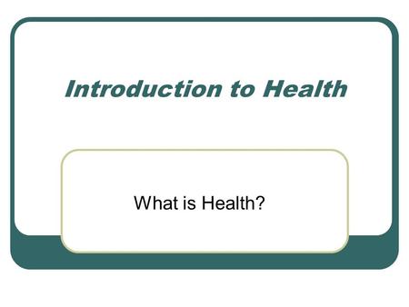 Introduction to Health What is Health?. The Elements of Health Physical Health Mental/Emotional Health Social Health.