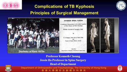 Professor Kenneth Cheung Jessie Ho Professor in Spine Surgery Head of Department British Journal of Surgery 1956 Duchess of Kent 1970s Complications of.
