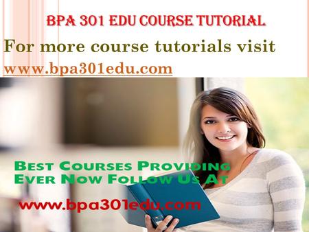 For more course tutorials visit www.bpa301edu.com.