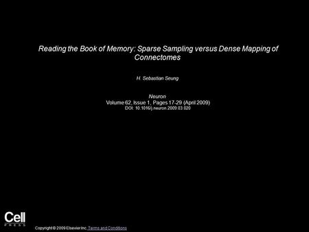 Reading the Book of Memory: Sparse Sampling versus Dense Mapping of Connectomes H. Sebastian Seung Neuron Volume 62, Issue 1, Pages 17-29 (April 2009)