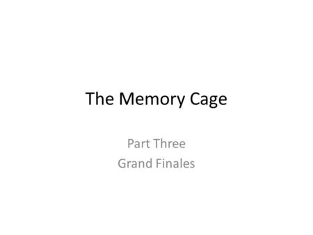 The Memory Cage Part Three Grand Finales. Answer these questions Chapter 21: 1.What had Tommie meant when he told Grandad to keep shooting? 2.Why did.