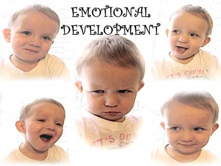 EMOTIONAL DEVELOPMENT.  The process of learning to recognize and express feelings.  Ability to establish a unique personal identity  Healthy emotional.