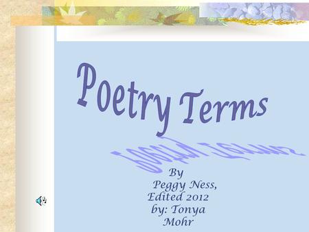 By Peggy Ness, Edited 2012 by: Tonya Mohr Introduction to Poetry Terms Figurative Lang Simile Hyperbole Metaphor Alliteration Personification Onomatopoeia.