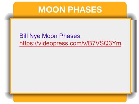 MOON PHASES Bill Nye Moon Phases https://videopress.com/v/B7VSQ3Ym.