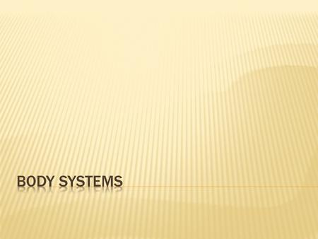  Identify 11 Body Systems  Name basic parts of body systems  Name functions of body systems.