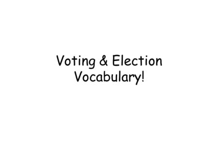 Voting & Election Vocabulary!. Public Opinion What the public thinks of an issue or set of issues at a certain time.