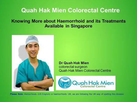 Quah Hak Mien Colorectal Centre Dr Quah Hak Mien colorectal surgeon Quah Hak Mien Colorectal Centre Knowing More about Haemorrhoid and its Treatments Available.