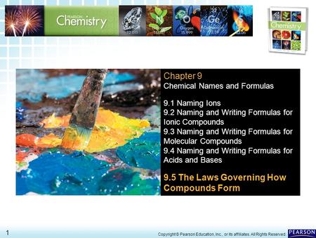 9.5 The Laws Governing How Compounds Form 1 > Copyright © Pearson Education, Inc., or its affiliates. All Rights Reserved. Chapter 9 Chemical Names and.