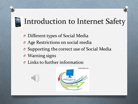 Introduction to Internet Safety O Different types of Social Media O Age Restrictions on social media O Supporting the correct use of Social Media O Warning.