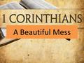 A Beautiful Mess. God’s Word A Beautiful Mess Does God’s Word speak to us concerning what is going on around us? Can God’s Word help me live as a Christ-