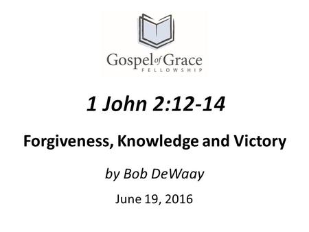 By Bob DeWaay June 19, 2016 Forgiveness, Knowledge and Victory.