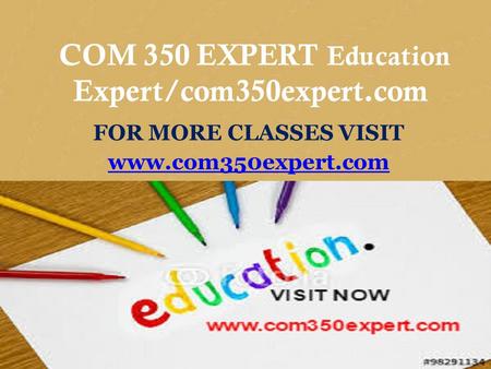 CIS 170 MART Teaching Effectively/cis170mart.com FOR MORE CLASSES VISIT www.cis170mart.com COM 350 EXPERT Education Expert/com350expert.com FOR MORE CLASSES.
