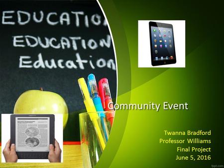 Community Event Twanna Bradford Professor Williams Final Project June 5, 2016.