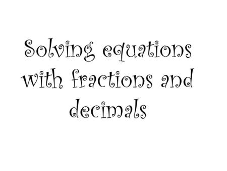 Solving equations with fractions and decimals. M + 3⅔ = -4⅝ Solve - 3⅔ M = ³¹/₂₄ M = -8 ⁷/₂₄ 24 15 16 -7 1 ⁷/₂₄.