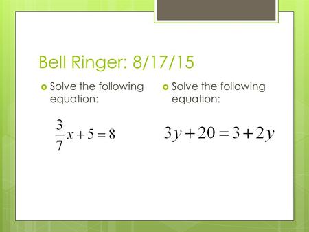 Bell Ringer: 8/17/15  Solve the following equation: