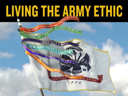 Learning Outcomes Develop an understanding of the Army Ethic and its relation to Why We Serve. Develop an understanding of the Army Profession’s shared.