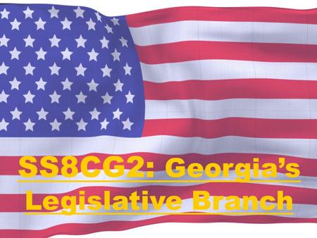 SS8CG2: Georgia’s Legislative Branch. Separation of Powers There are three main powers of Government…There are three main powers of Government… –Legislative.