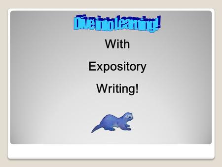 With Expository Writing!. Expository Writing Workshop.