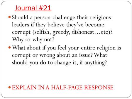 Journal #21 Should a person challenge their religious leaders if they believe they’ve become corrupt (selfish, greedy, dishonest…etc)? Why or why not?