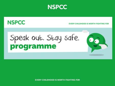 2 3 4 The NSPCC Schools Service Alongside our Speak out. Stay safe. programme the NSPCC has a range of information, advice and resources for schools.