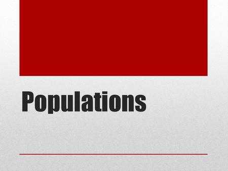 Populations. A population - a group of organisms of the same species in the same area.