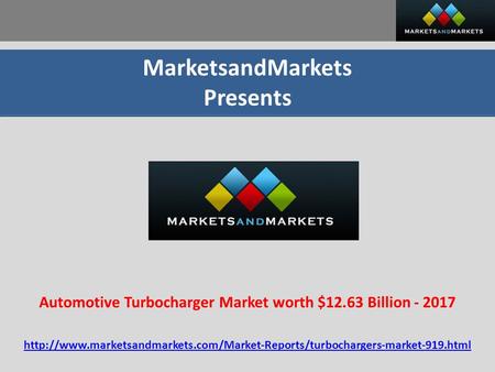 MarketsandMarkets Presents Automotive Turbocharger Market worth $12.63 Billion - 2017