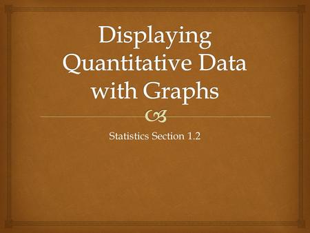 Statistics Section 1.2.   Dotplots are among the simplest graphs to construct and interpret. Dotplots.