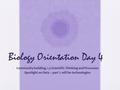 Biology Orientation Day 4 Community building, 1.3 Scientific Thinking and Processes Spotlight on Data – part 2 will be technologies.
