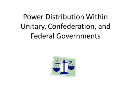 Power Distribution Within Unitary, Confederation, and Federal Governments.