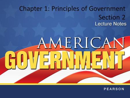 Chapter 1: Principles of Government Section 2. Objectives 1.Classify governments according to three sets of characteristics. 2.Define systems of government.