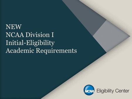 NEW NCAA Division I Initial-Eligibility Academic Requirements.