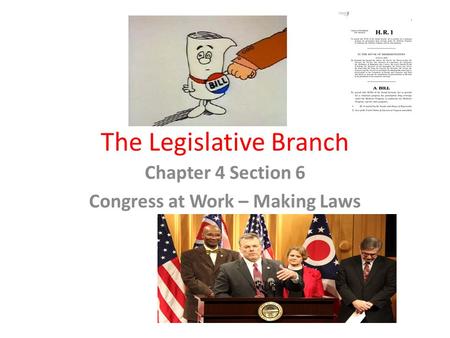 The Legislative Branch Chapter 4 Section 6 Congress at Work – Making Laws.