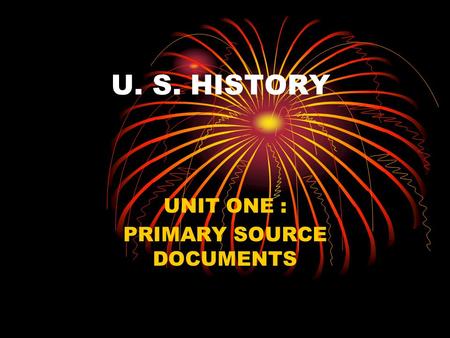 U. S. HISTORY UNIT ONE : PRIMARY SOURCE DOCUMENTS.