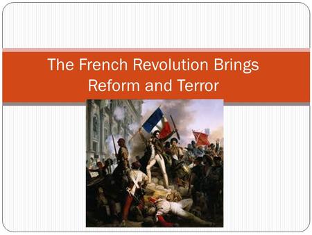 The French Revolution Brings Reform and Terror. Warm-up: 3/14/13 What event was the first violent act that the French peasants participated in during.