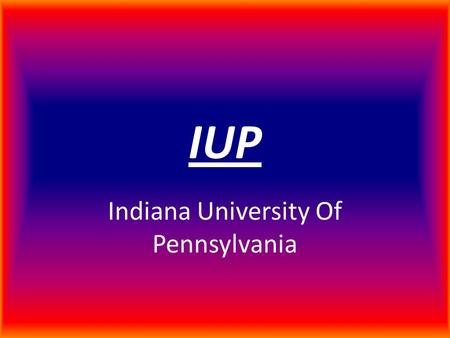 IUP Indiana University Of Pennsylvania. IUP IUP has many things to offer including fraternities/sororities, graduate courses, sports, and scholarships.